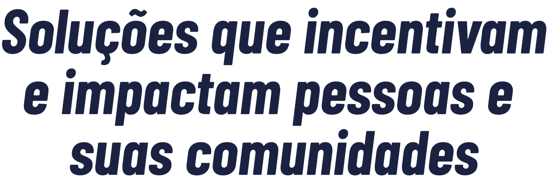 Texto em azul escuro: “Soluções que incentivam e impactam pessoas e suas comunidades”.
