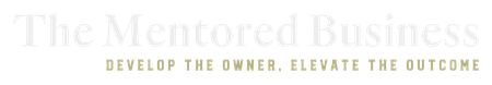 The Mentored Business logo with tagline “Develop the owner. Elevate the outcome.”