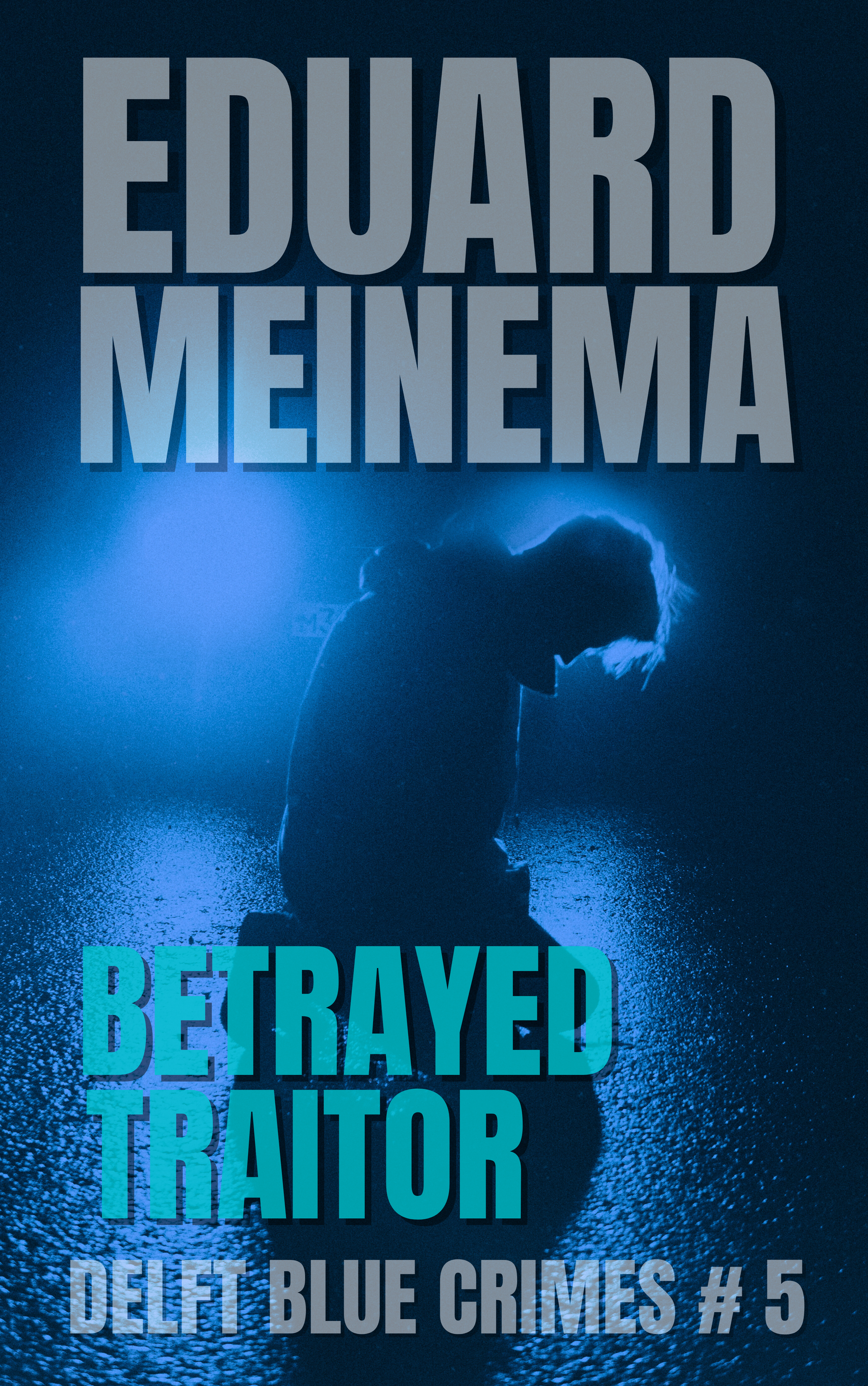 Delft Blue Crimes #5 Betrayed traitor by Eduard Meinema.