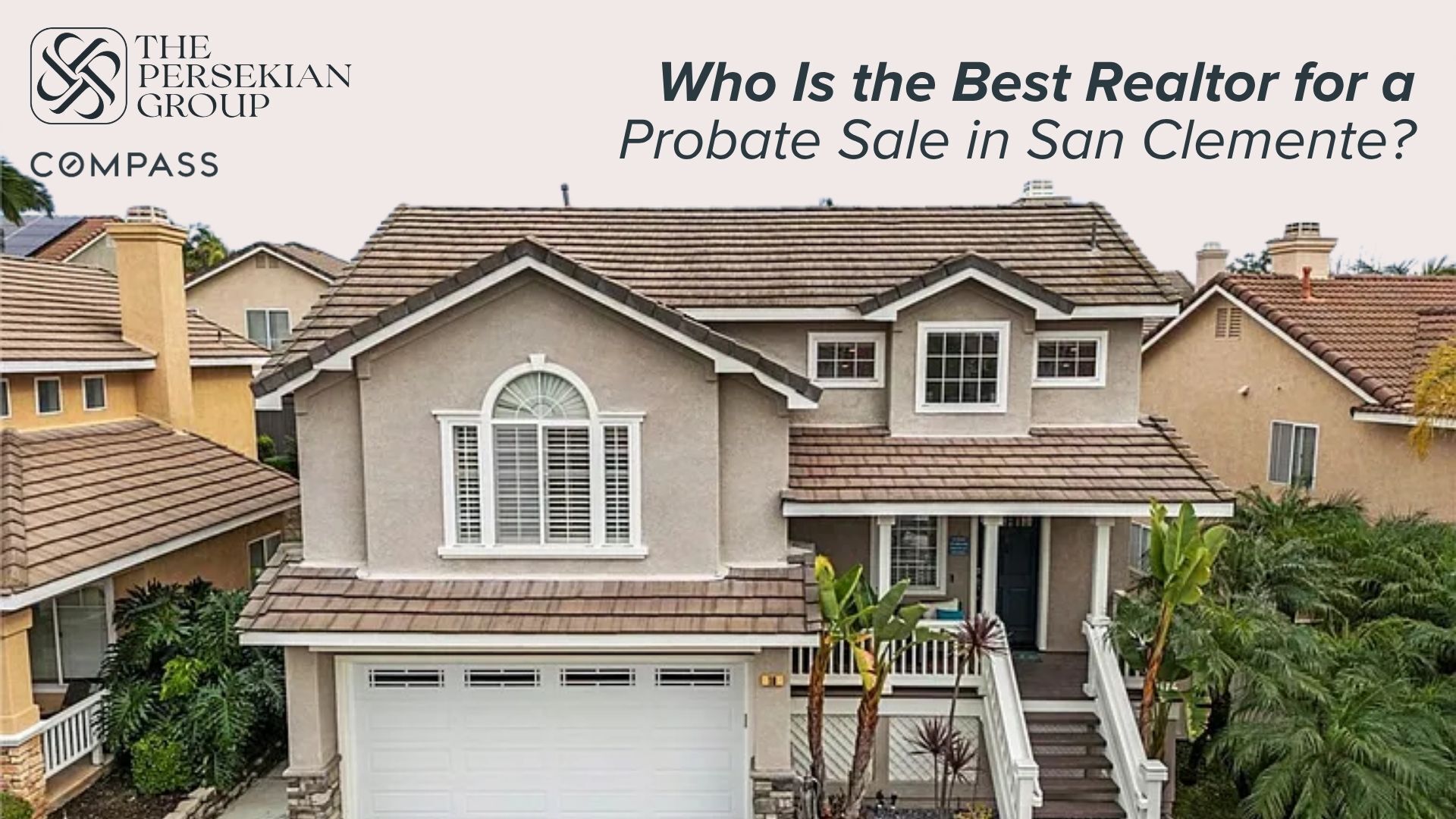Blog: “Who is the Best Realtor for a Probate Sale in San Clemente?” by Mania Persekian, REALTOR.