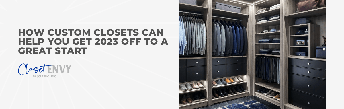 How Custom Closets Can Help You Get 2023 Off to a Great Start