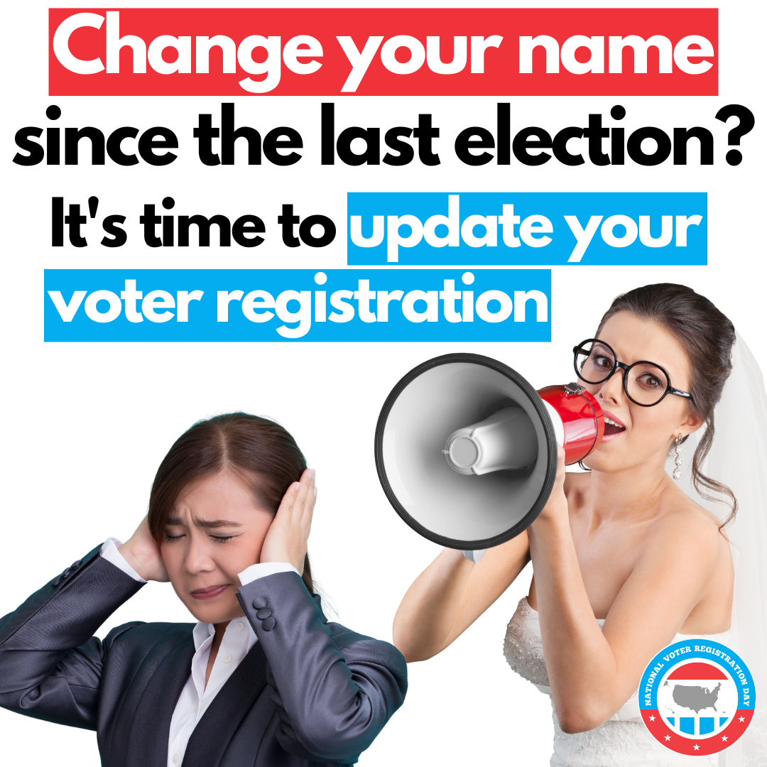 A woman in a wedding dress shouts through a megaphone at a woman covering her ears. Text urges updating voter registration after a name change.