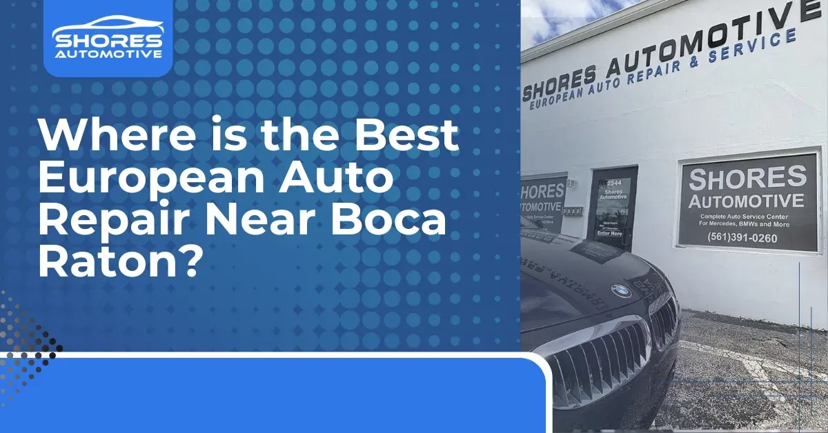 Blue ad for Shores Automotive Service asking, “Where is the Best European Auto Repair Near Boca Raton?”