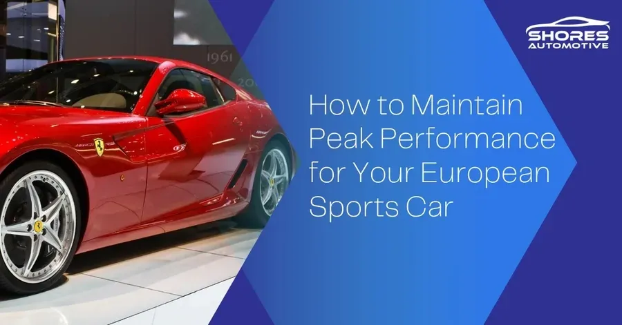Red sports car beside title text: “How to Maintain Peak Performance for Your European Sports Car”