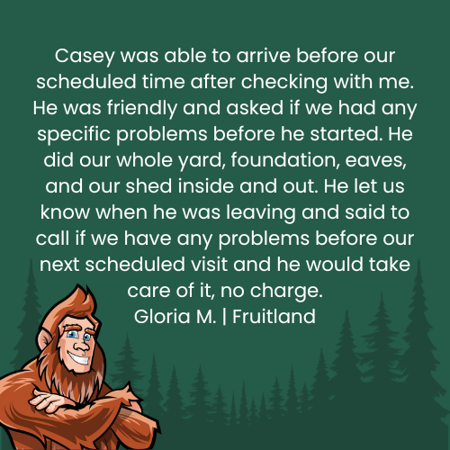 Customer testimonial praising Casey's services: completed yard work, foundation, eaves, and shed cleaning. Bigfoot mascot included.