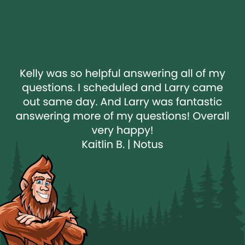 Testimonial with a smiling Sasquatch and forest background: Kelly and Larry provided helpful service, same-day scheduling.