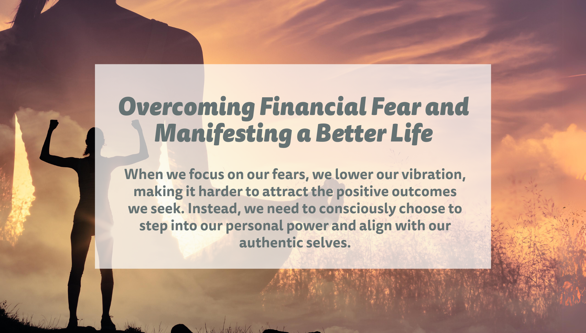 A silhouette of a person standing in front of a sunset with the words overcoming financial fear and manifesting a better life