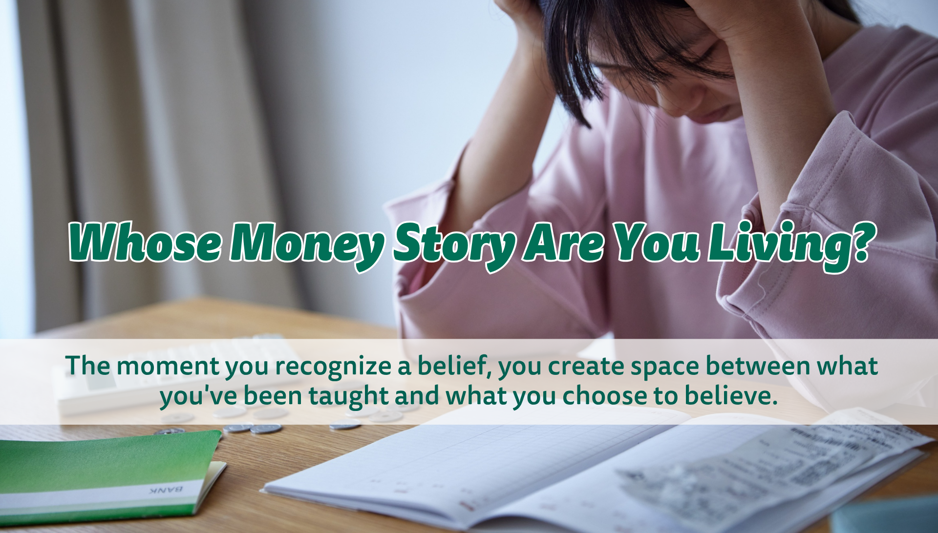 Have you ever stopped to ask yourself where your beliefs about money actually came from?