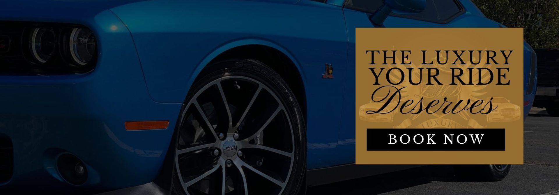 Blue luxury car with a gold “The luxury your ride deserves” and “Book Now” banner