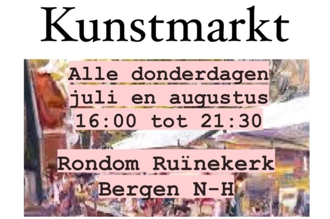 Aankondiging kunstmarkt: donderdagen in juli/augustus, van 16:00 tot 21:30 uur, rondom de Ruïnekerk in Bergen, Nederland.