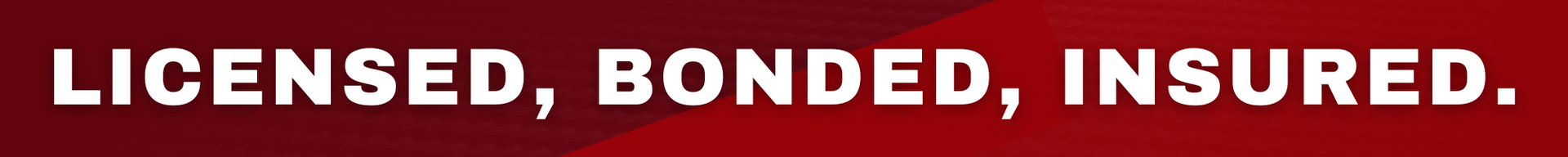 White text “LICENSED, BONDED, INSURED.” on a dark red background.