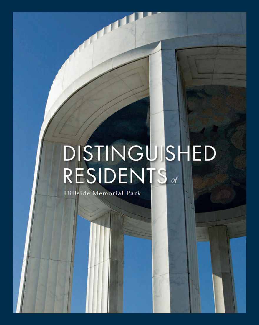 A book titled distinguished residents of Hillside Memorial Park and Mortuary in CA. Click to view the Distinguished Residents booklet.