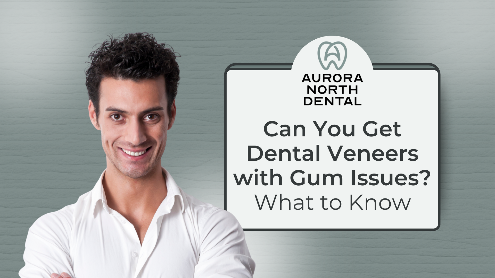 Smiling man beside sign reading “Can You Get Dental Veneers with Gum Issues? What to Know”