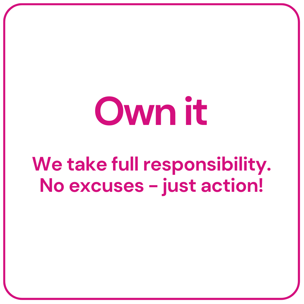 Pink-bordered square with “Own it” and the text “We take full responsibility. No excuses - just action!”