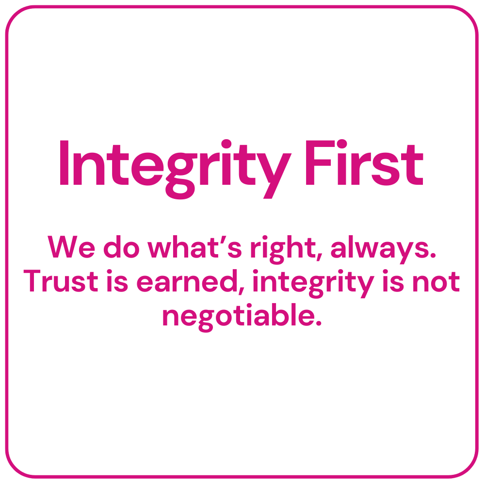 Magenta “Integrity First” text with the tagline: “We do what’s right, always. Trust is earned, integrity is not negotiable.”