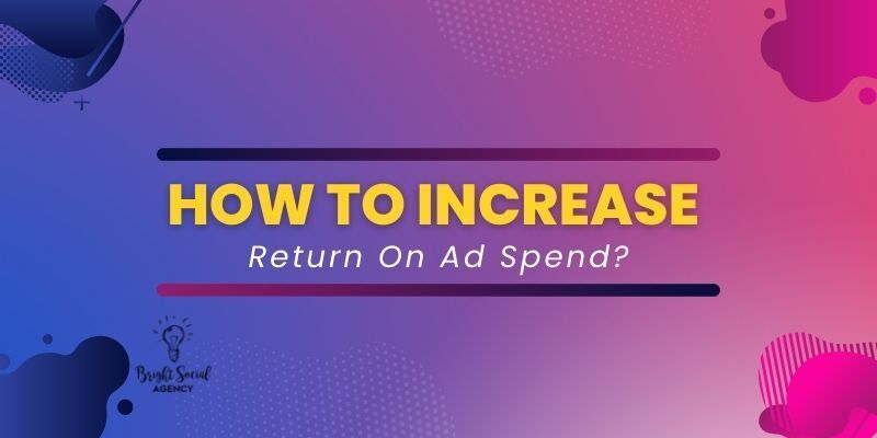 How to Increase Return On Ad Spend How to Increase Return On Ad Spend