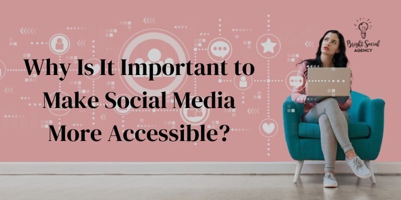 Why Is It Important to Make Social Media More Accessible Why Is It Important to Make Social Media More Accessible