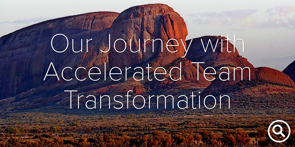 Published: January 13, 2017 Our Journey with Accelerated Team Transformation