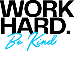 Bold text reading “WORK HARD. Be Kind” in black and blue script on a white background