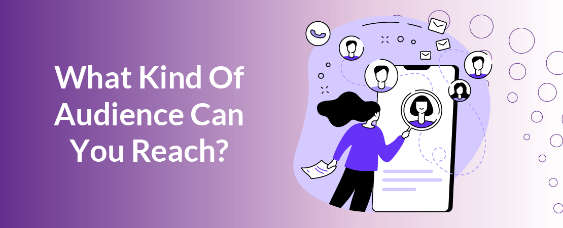 What Kind Of Audience Can You Reach?