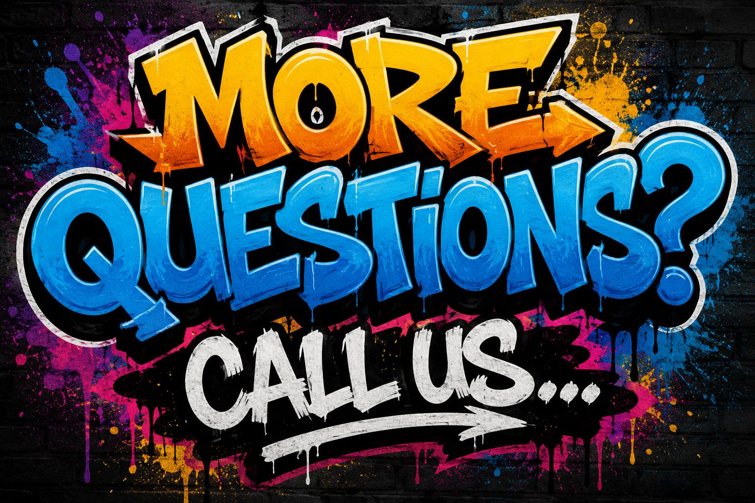 Graffiti-style text saying “More Questions? Call Us…” in orange, blue, and white on a black background