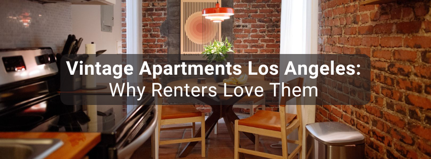 Vintage Apartments Los Angeles: Why Renters Love Them