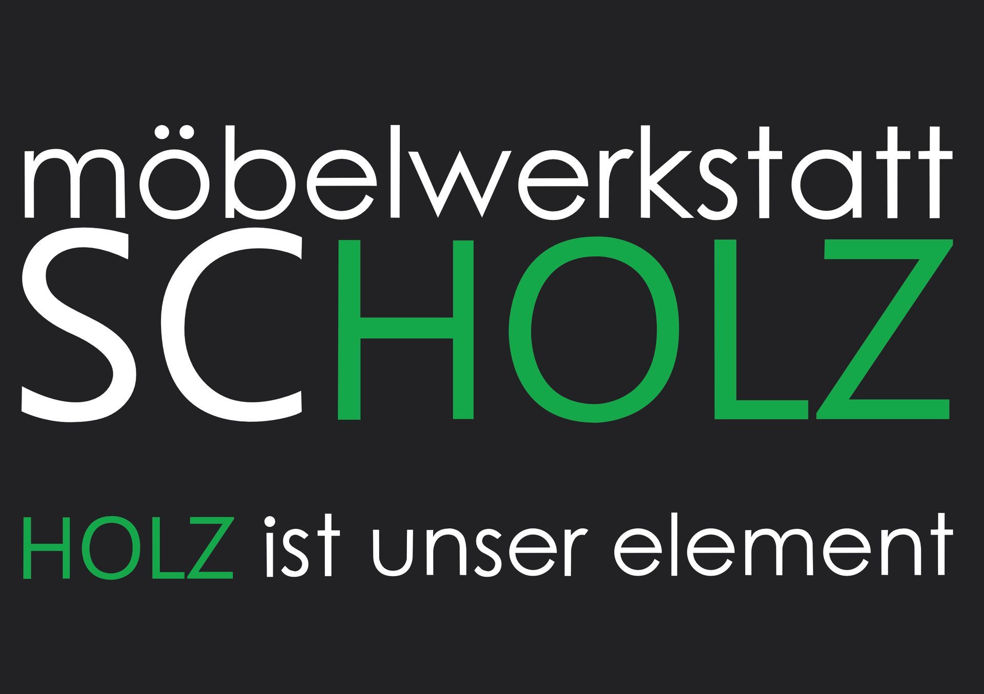 Logo for Möbelwerkstatt Scholz with white and green text on a black background, slogan: “Holz ist unser element”