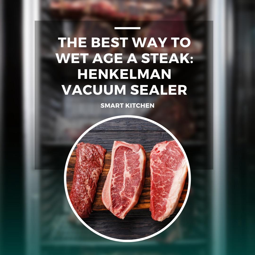 The Best Way to Wet Age a Steak Henkelman Vacuum Sealer