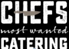 Chefs most wanted catering is written in white on a black background.