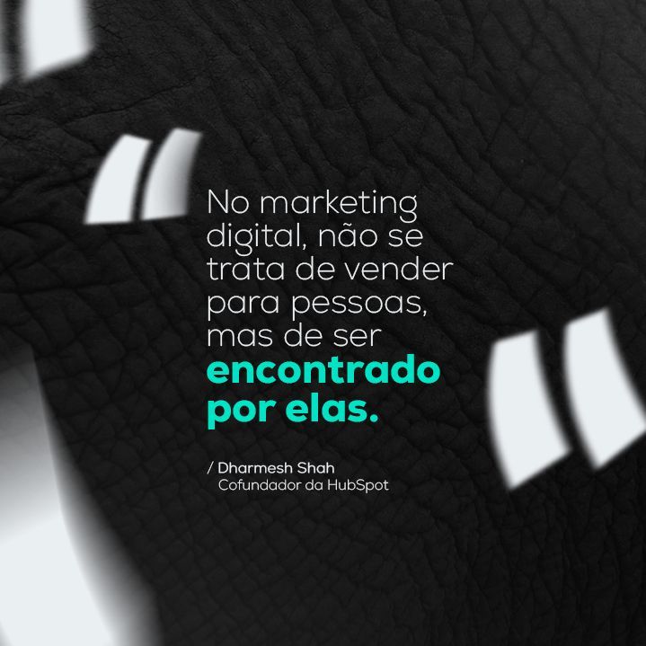 A quote in a foreign language that says no marketing digital não se trata de vender para pessoas mas de ser encontrado por elas