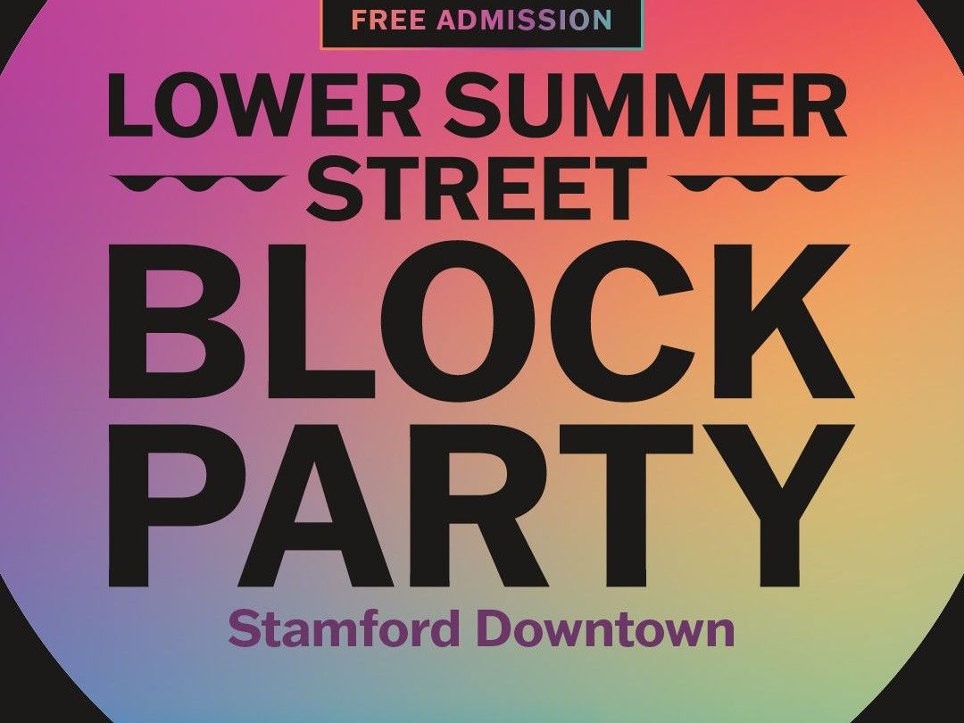 Stamford Downtown is bringing back the LOWER SUMMER STREET BLOCK PARTY on July 31 and August 21!