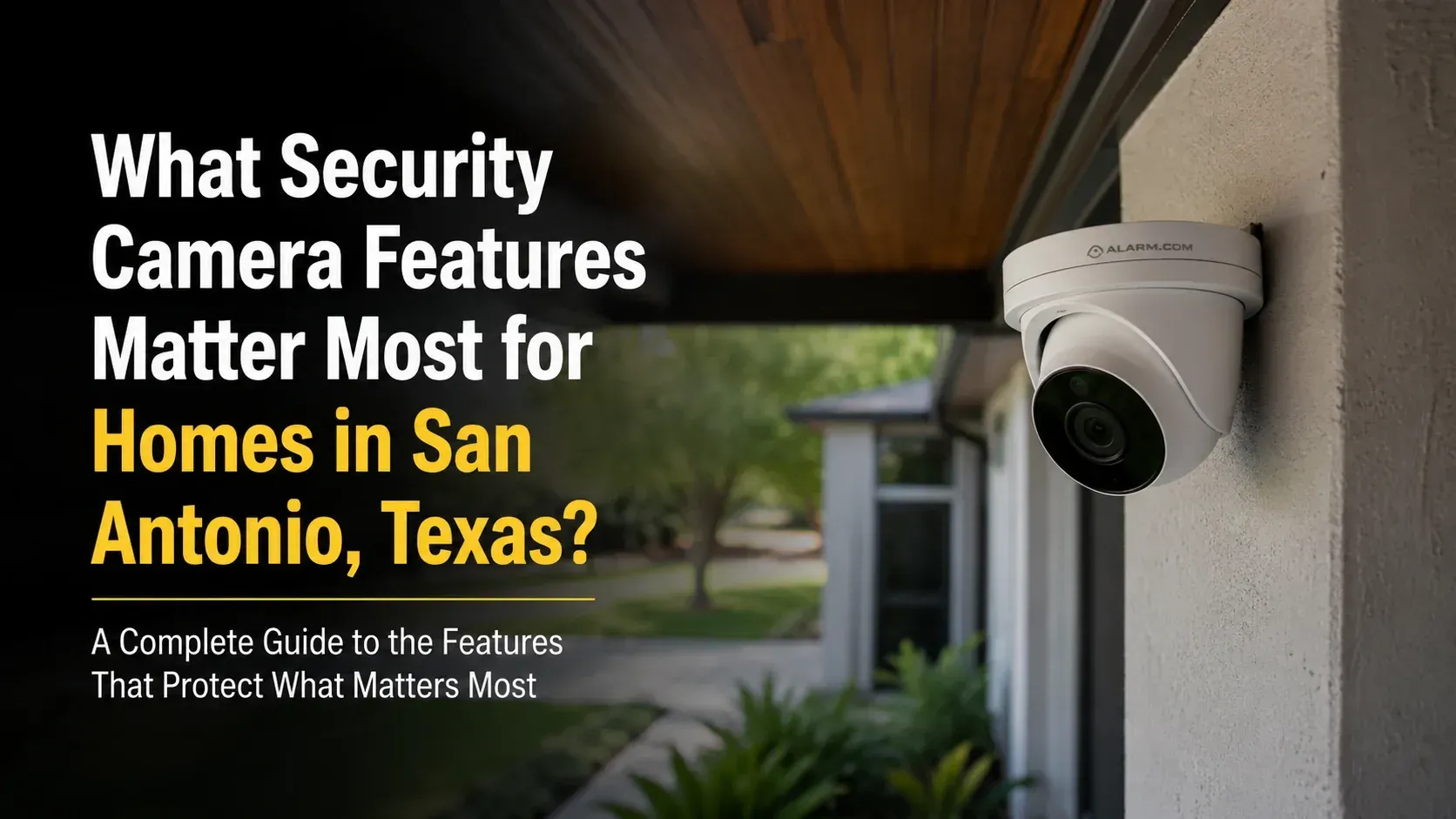 An outdoor Alarm.com dome camera mounted on a home, with text explaining what security camera features matter most.