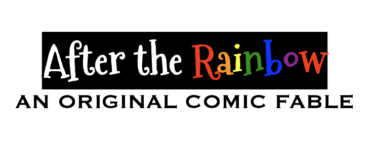 Logo reading “After the Rainbow” with subtitle “An Original Comic Fable”