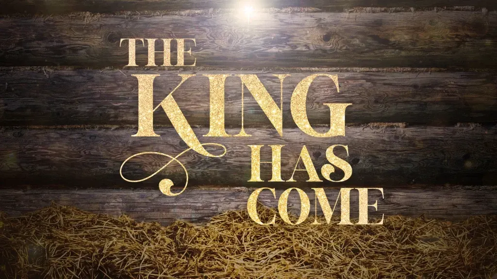 The King Has Come