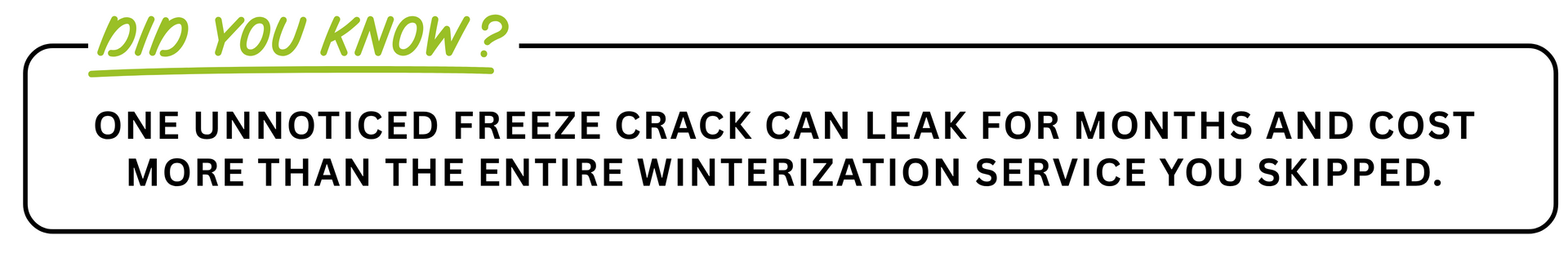 A “Did You Know?” fact: one unnoticed freeze crack can leak and cost more than skipped winterization service.