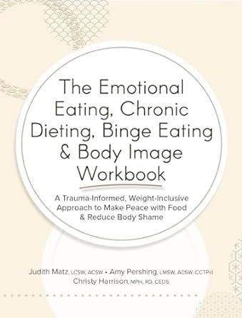 The cover of the emotional eating , chronic dieting , binge eating and body image workbook.