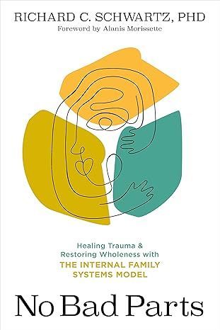 The cover of a book titled no bad parts , healing trauma and restoring wholeness with the internal family systems model.