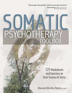 A book called somatic psychotherapy toolbox contains 125 worksheets and exercises to treat trauma and stress.