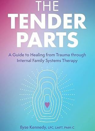 The tender parts : a guide to healing from trauma through internal family systems therapy