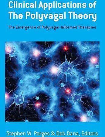 Clinical applications of the polyvagal theory : the emergence of polyvagal-informed therapies