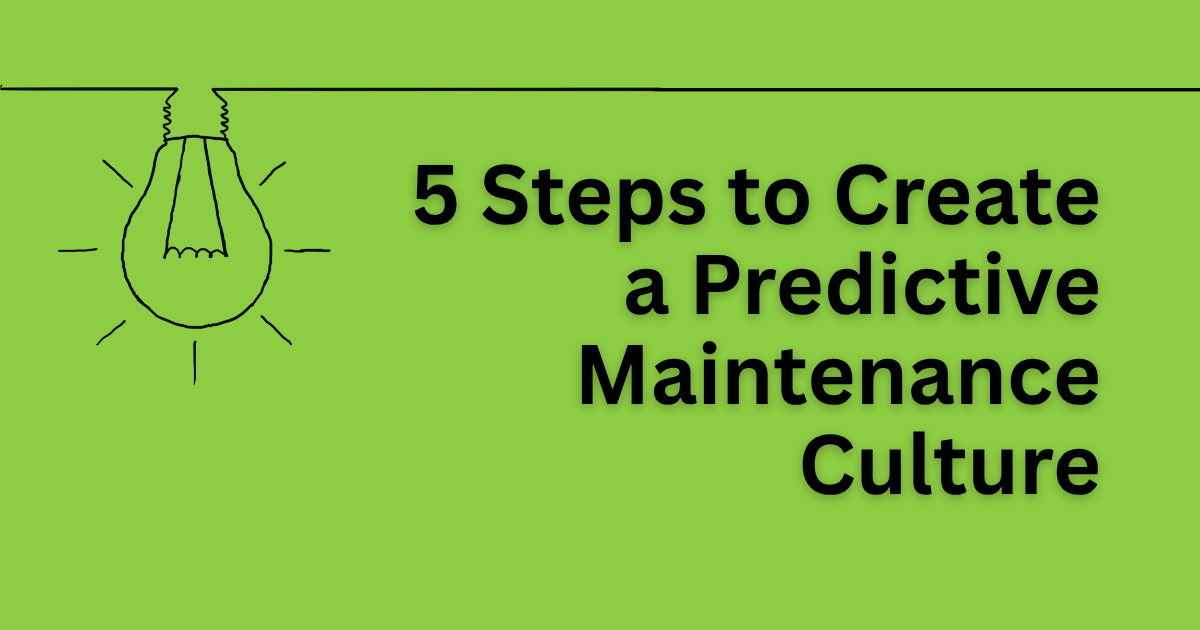 Green graphic with lightbulb icon and text: “5 Steps to Create a Predictive Maintenance Culture”