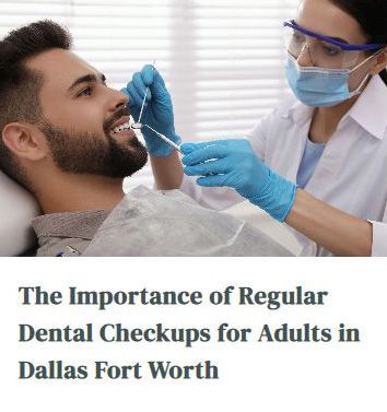 The importance of regular dental checkups for adults in dallas fort worth