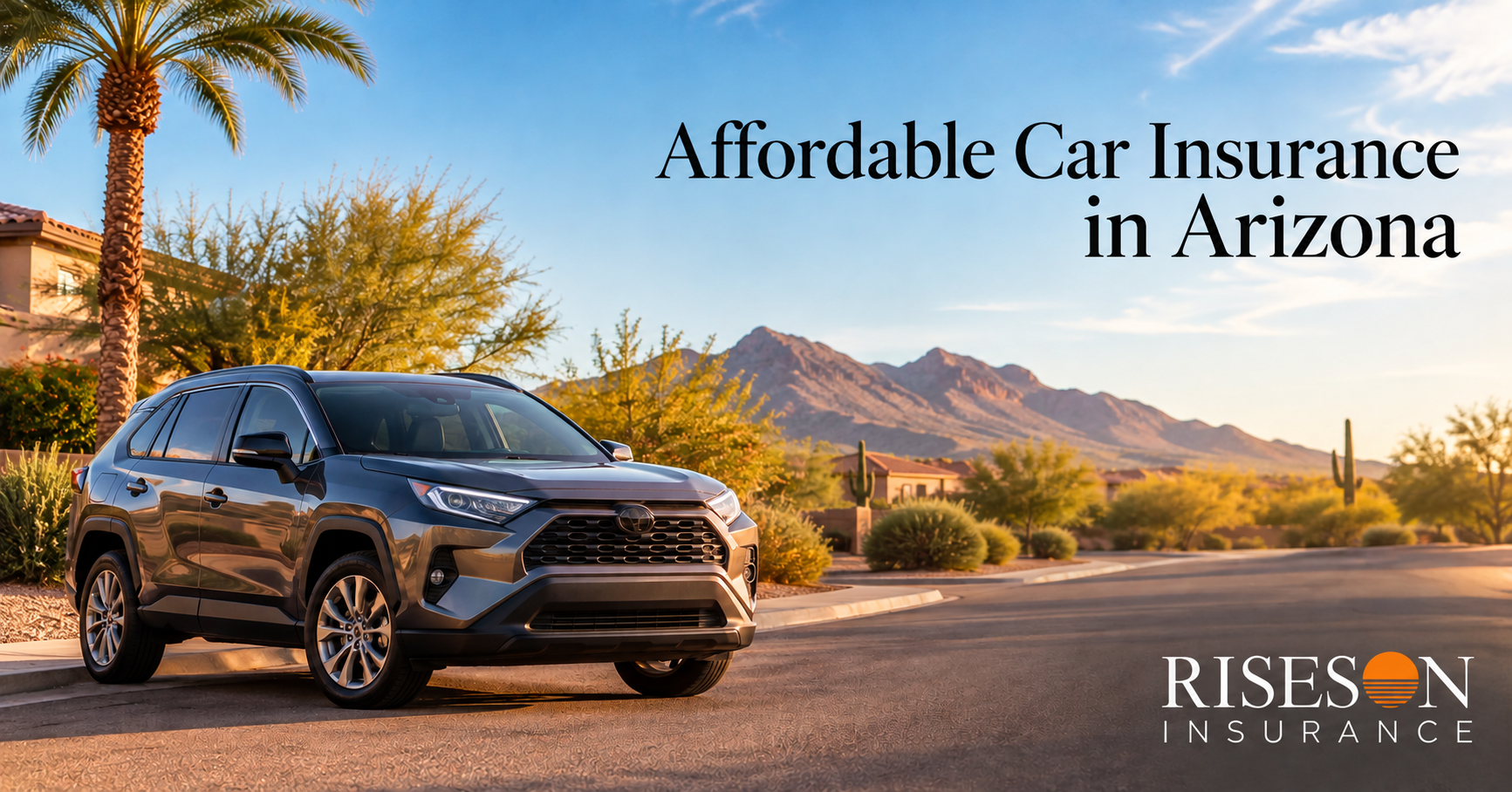 Car parked on a sunny Arizona street, promoting affordable car insurance from Riseson Insurance