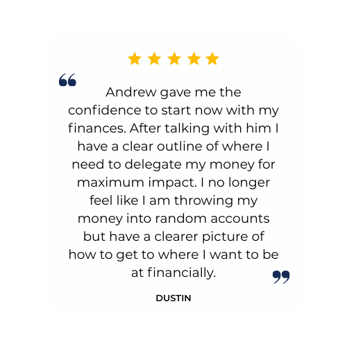 Testimonial from Dustin: Andrew provided financial confidence, clarity on money delegation for maximum impact.