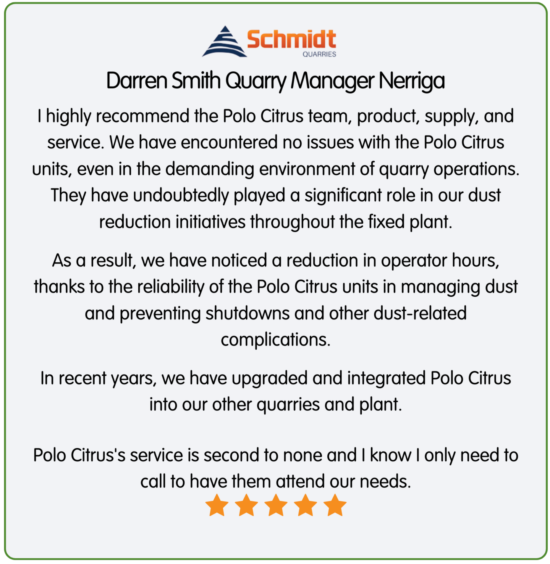 Testimonial by Darren Smith, Quarry Manager. Recommends Polo Citrus team and dust reduction units for reliability and service.