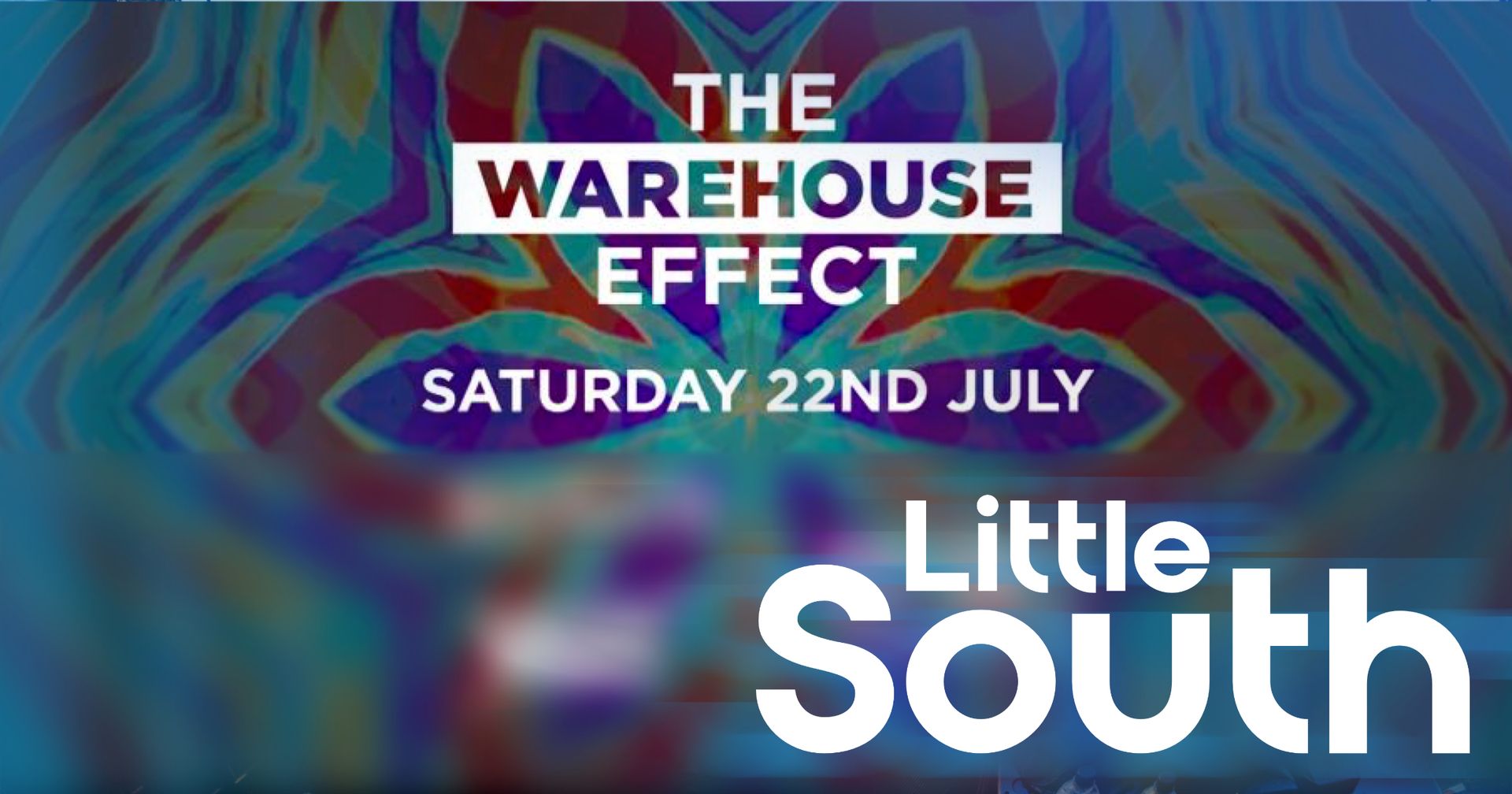 A poster for the warehouse effect little south on saturday july 22nd