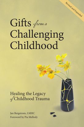 Gifts from a Challenging Childhood, Healing the Legacy of Childhood Trauma| Jan Bergstrom, LMHC, 