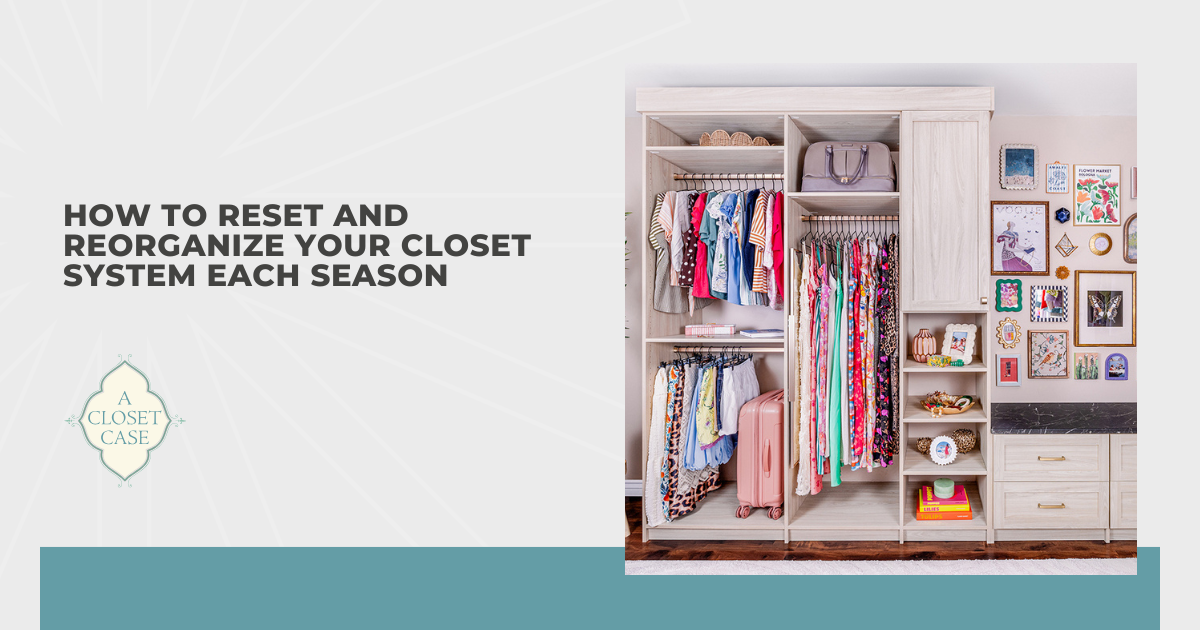 How to Reset and Reorganize Your Closet System Each Season