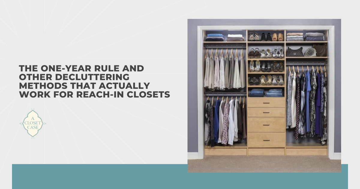 The One-Year Rule and Other Decluttering Methods That Actually Work for Reach-In Closets