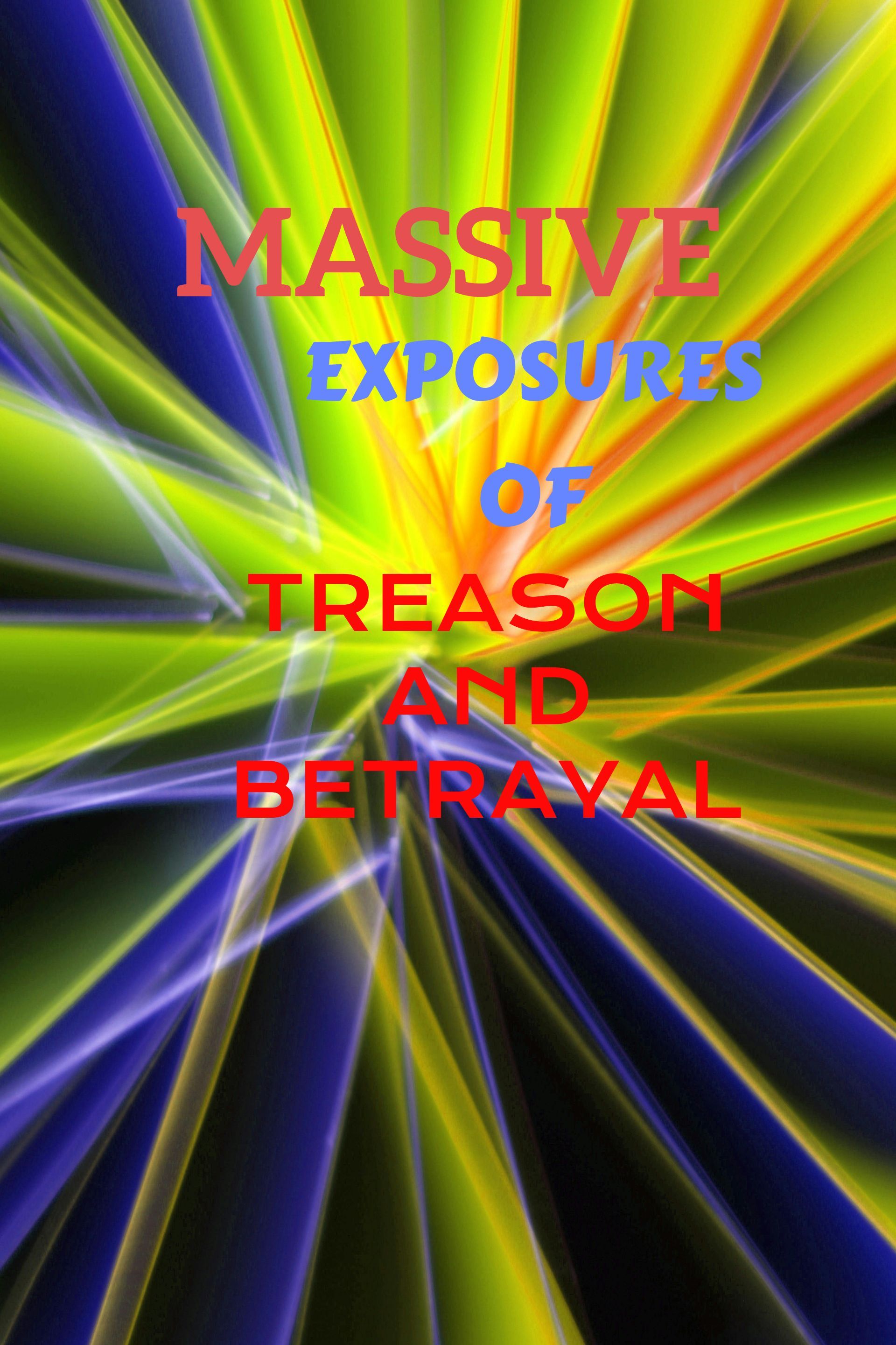 massive exposures of treason and betrayal
